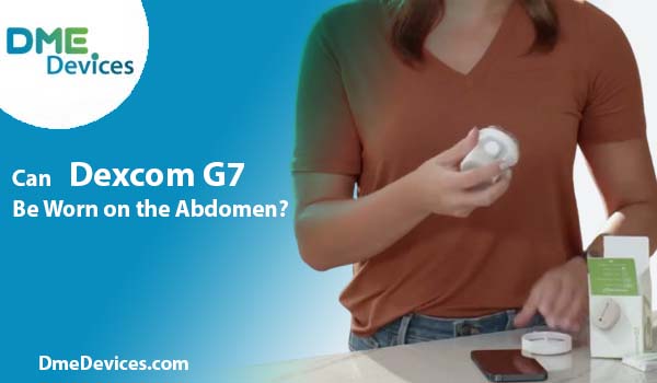 Can Dexcom G7 Be Worn on the Abdomen