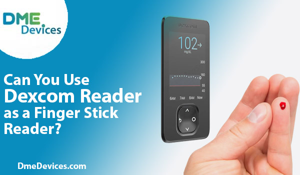 Can You Use Dexcom Reader as a Finger Stick Reader